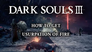 How to get Usurpation of Fire  Dark Souls 3 [upl. by Fugate495]