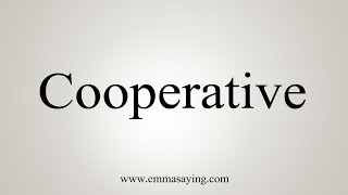 How To Say Cooperative [upl. by Aihsenet]