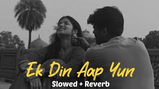 Ek Din Aap Yun  Slowed  Reverb   90s songs trending [upl. by Salahcin]