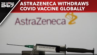 AstraZeneca Vaccine  AstraZeneca Withdraws Covid Vaccine Globally Cites Commercial Reasons Report [upl. by Wardlaw]