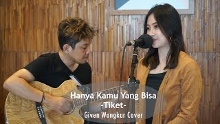 Hanya Kamu yang Bisa  Tiket Given Wongkar Cover [upl. by Cavan]