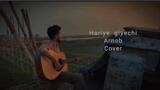 Hariye Giyechi  Cover  Arnob [upl. by Ahsilif]