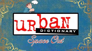 Urban Dictionary Definition Explained  Space Out [upl. by Etteuqram]