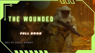 Science Fiction Audiobooks  The Wounded  FULL AUDIOBOOK [upl. by Gnilyarg]