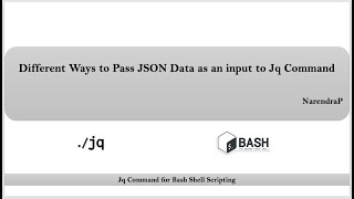 Jq Command Tutorials  Video8 Ways to Pass JSON Data as an input  Jq Filters  By NarendraP [upl. by Niroc]