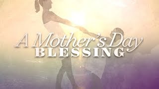 A Mothers Day Blessing [upl. by Eynenihc]