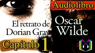 Audiolibro  EL RETRATO DE DORIAN GRAY Capítulo 1 El Inicio [upl. by Hertzfeld]