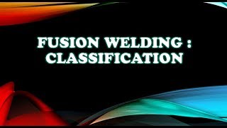 Fusion Welding classification  Welding Types [upl. by Ecnedac]