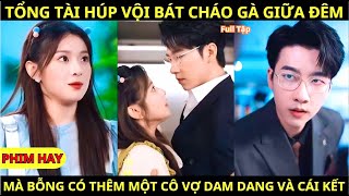 Tổng Tài Húp Vội Bát Cháo Gà Giữa Đêm Mà Bỗng Có Thêm 1 Cô Vợ Dam Dang Và Cái Kết [upl. by Rosse]