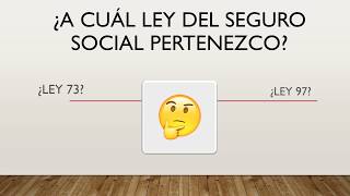 ¿Ley 73 o Ley 97 ¿A qué ley del Seguro social pertenezco ¿Cómo se calcula [upl. by Inah]