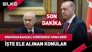 Erdoğan ve Bahçeli Görüşmesi Sona Erdi İşte Ele Alınan Konular SonDakika [upl. by Ire550]