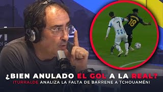 ¿El falta de Barrene a Tchouaméni en el gol de la Real HABLA ITURRALDE GONZÁLEZ [upl. by Ennayar172]