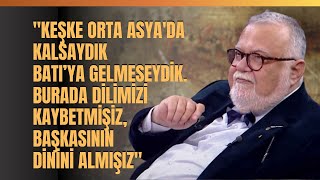 quotKeşke Orta Asyada Kalsaydık Batıya Gelmeseydik Burada Dilimizi Kaybetmişizquot Celal Şengör Anlattı [upl. by Cott]