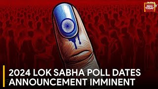 Election Commission Set to Announce 2024 Lok Sabha Poll Dates  India Today News [upl. by Trip]