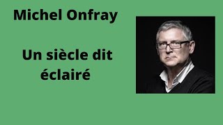 Un siècle dit éclairé  Michel Onfray  Conférence [upl. by Pierro91]