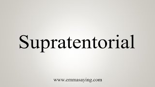 How To Say Supratentorial [upl. by Alguire851]