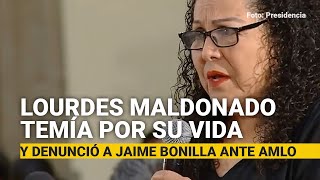 Lourdes Maldonado temía por su vida y denunció a Jaime Bonilla ante AMLO [upl. by Anazus]