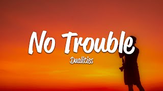 Dualities  No Trouble Lyrics [upl. by Etnomed]