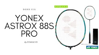 Đánh giá vợt cầu lông Yonex Astrox 88S Pro  Ông vua tấn công nhanh [upl. by Deirdre]