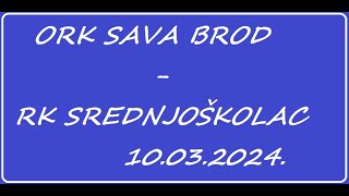 ORK SAVA BROD  RK SREDNJOŠKOLAC NOVI GRAD odigrano 10032024 u Brodu [upl. by Sinnylg65]