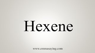 How To Say Hexene [upl. by Ursulina266]