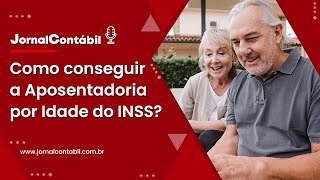 Como conseguir a Aposentadoria por Idade do INSS [upl. by Ytsenoh775]