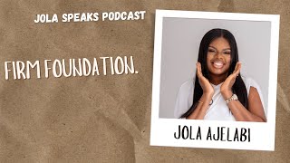 Firm Foundation  Jola Speaks Podcast  Vodcast  Podcast  jolaspeaks youtube [upl. by Roxy]