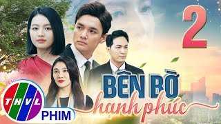 PHIM BÊN BỜ HẠNH PHÚC  TẬP 2  PHIM BỘ VIỆT NAM HAY NHẤT 2024  PHIM TÂM LÝ XÃ HỘI MỚI NHẤT 2024 [upl. by Katzen]