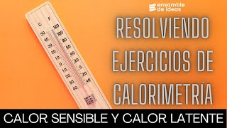 CALORIMETRÍA Calor Sensible y Calor Latente Método 100 efectivo [upl. by Wooster435]