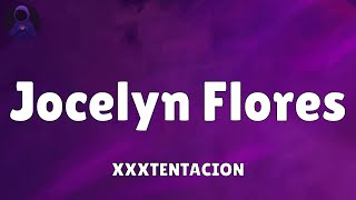 XXXTENTACION  Jocelyn Flores Lyrics [upl. by Ime]