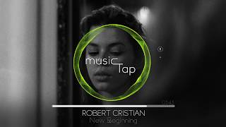 Robert Cristian  New Beginning [upl. by Phyllis]