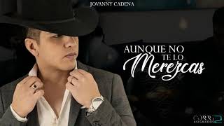 Aunque No Te Lo Merezcas  Jovanny Cadena 2019 [upl. by Hazrit]