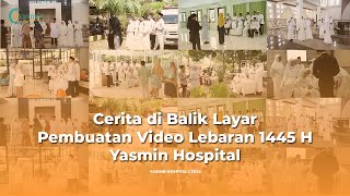 Video Lebaran Idul Fitri 1445 H Rumah Sakit Yasmin  Cerita di Balik Layar  Behind The Scene [upl. by Ekez]