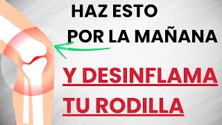 🦵Si tienes la RODILLA INFLAMADA y con DOLOR haz esto TODAS LAS MAÑANAS [upl. by Fawna]