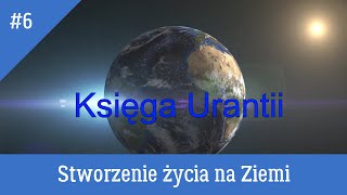 Księga Urantii 6 Stworzenie życia na Ziemi [upl. by Standley]