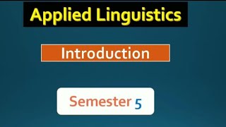 Introduction to Applied Linguistics  Semester 5  اللسانيات التطبيقية [upl. by Tybald]