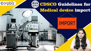 CDSCO Guideline For Medical Device Import  Medical Device Import License Approval Process  Corpbiz [upl. by Geddes]