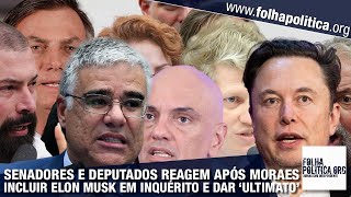 Senadores e deputados se unem e reagem após Moraes do STF incluir Elon Musk em inquérito político [upl. by Rozalin176]