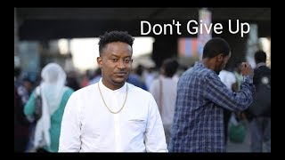 Abel Mulugeta  Don’t give up [upl. by Annail]