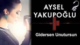 Aysel YAKUPOĞLU  Gidersen Unutursun [upl. by Barry]