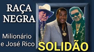 RAÇA NEGRA  SOLIDÃO  Part Milionário e José Rico [upl. by Osnofedli]