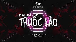 Bài Ca Thuốc Lào  SONBEAT ft Deus Nya Remix [upl. by Melan]