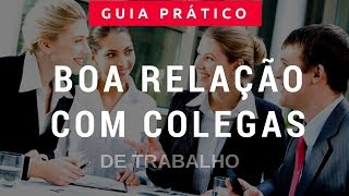 Como ter um BOM RELACIONAMENTO com colegas de trabalho [upl. by Derna]