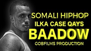 ILKA CASE QAYS BAADOW SOMALI HIPHOP 2016 HD [upl. by Coppola]