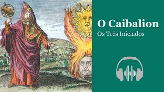 O CAIBALION AUDIOBOOK ⚕️ Estudo Da Filosofia Hermética Do Antigo Egito E Da Grécia ☤ caibalion [upl. by Chin823]