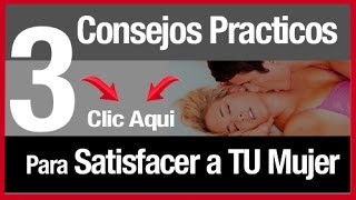 Como Satisfacer a una Mujer en la Cama Ya NO es Más un Sueño Actualizado 2018 [upl. by Quiteris]