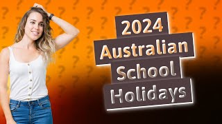 What are the school holiday terms for 2024 Australia [upl. by Letnuhs]