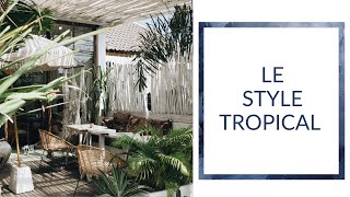 TENDANCE DÉCO LE STYLE TROPICAL [upl. by Clute185]