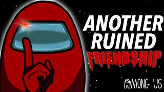 AMONG US RUINED MY FRIENDSHIPS [upl. by Aztilem]