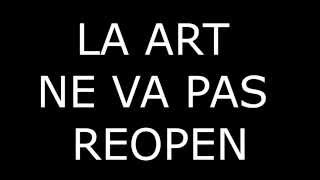 ART IS NOT REOPENING LA ART NE REOUVRE PAS [upl. by Anne-Corinne913]